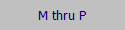 M thru P